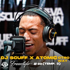 DJ Scuff Ft Atomic Otro Way – Freestyle 33, Temp. 3